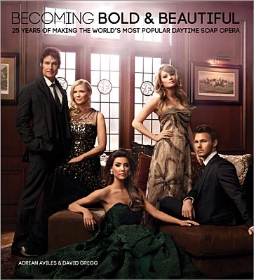 Becoming Bold & Beautiful: 25 Years of Making the World's Most Popular Daytime Soap Opera
