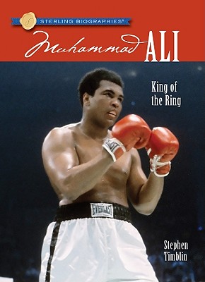 Sterling Biographies: Muhammad Ali: King of the Ring