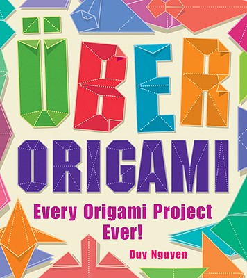 Image for Uber Origami: Every Origami Project Ever! Uber Origami: Every Origami Project Ever!