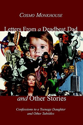 Letters From a Deadbeat Dad and Other Stories: Confessions to a Teenage Daughter and Other Subtitles