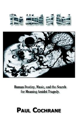 The Mind of God: Human Destiny, Music, and the Search for Meaning Amidst Tragedy