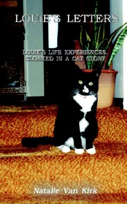 LOUiE'S LETTERS: LOUiE'S LIFE EXPERIENCES, CLOAKED IN A CAT STORY Image for LOUiE'S LETTERS: LOUiE'S LIFE EXPERIENCES, CLOAKED IN A CAT STORY