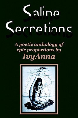 Saline Secretions: A Poetic Anthology of Epic Proportions