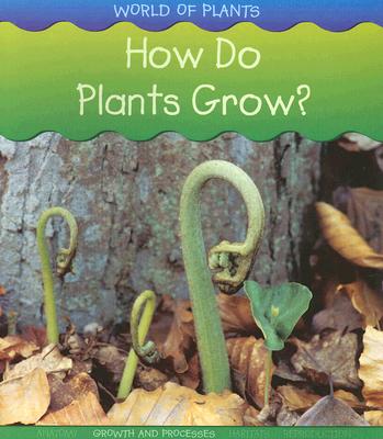 How Do Plants Grow (World of Plants)