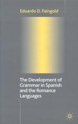 The Development of Grammar in Spanish and The Romance Languages