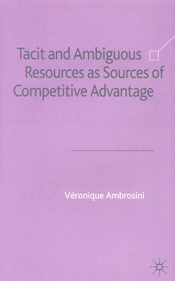 Tacit and Ambiguous Resources as Sources of Competitive Advantage
