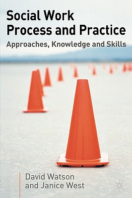 Social Work Process and Practice: Approaches, Knowledge and Skills