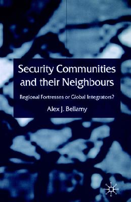 Security Communities and their Neighbours: Regional Fortresses or Global Integrators