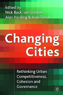 Changing Cities: Rethinking Urban Competitiveness, Cohesion and Governance (Cities Texts) Image for Changing Cities: Rethinking Urban Competitiveness, Cohesion and Governance (Cities Texts)