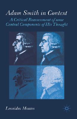Adam Smith in Context: A Critical Reassessment of Some Central Components of His Thought