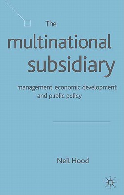 The Multinational Subsidiary: Management Economic Development and Public Policy