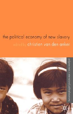 The Political Economy of New Slavery (Palgrave Texts in International Political Economy)