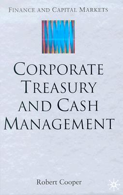Corporate Treasury and Cash Management (Finance and Capital Markets Series)