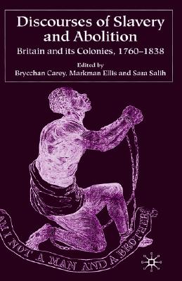 Discourses of Slavery and Abolition: Britain and its Colonies, 1760-1838