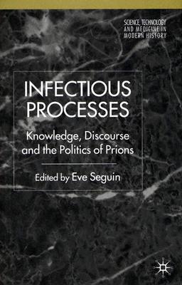 Infectious Processes: Knowledge, Discourse, and the Politics of Prions