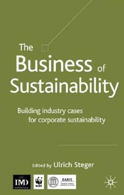 Image for The Business of Sustainability: Building Industry Cases for Corporate Sustainability
