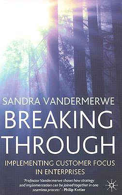 Breaking Through: Implementing Customer Focus in Enterprises (Bloomberg Professional Library)