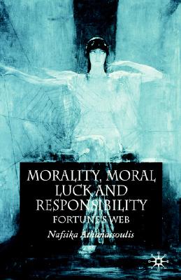 Morality, Moral Luck and Responsibility: Fortune's Web