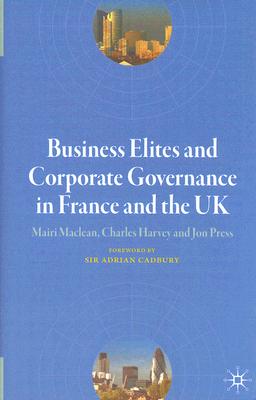 Business Elites and Corporate Governance in France and the UK (French Politics, Society and Culture)