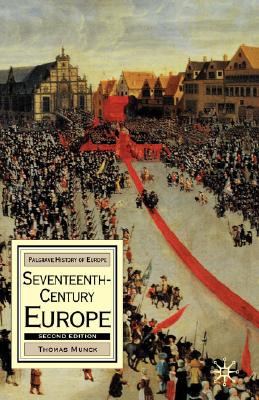 Seventeenth-Century Europe: State, Conflict and Social Order in Europe 1598-1700 (Macmillan History of Europe, 6)
