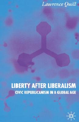 Liberty after Liberalism: Civic Republicanism in a Global Age