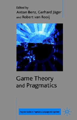 Game Theory and Pragmatics (Palgrave Studies in Pragmatics, Language and Cognition)