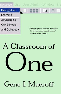 Image for A Classroom of One: How Online Learning is Changing our Schools and Colleges