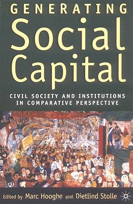 Generating Social Capital: Civil Society and Institutions in Comparative Perspective
