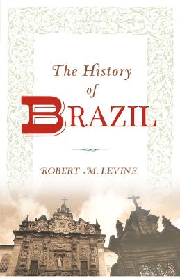 The History of Brazil (Greenwood Histories of the Modern Nations (Paperback))