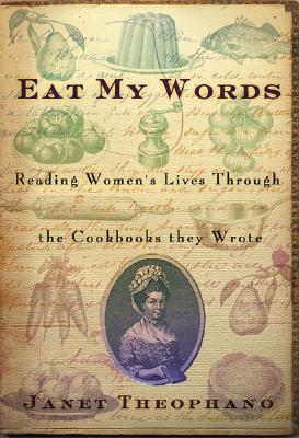 Eat My Words: Reading Women's Lives Through the Cookbooks They Wrote Image for Eat My Words: Reading Women's Lives Through the Cookbooks They Wrote