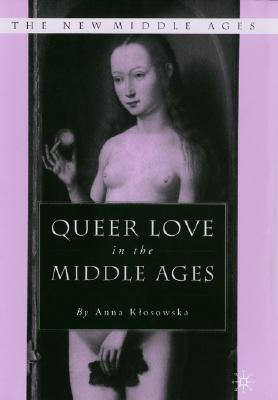 Queer Love in the Middle Ages (The New Middle Ages)