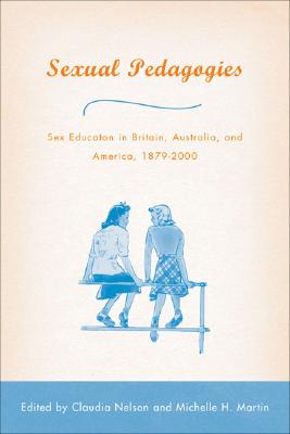Sexual Pedagogies: Sex Education in Britain, Australia, and America, 18792000