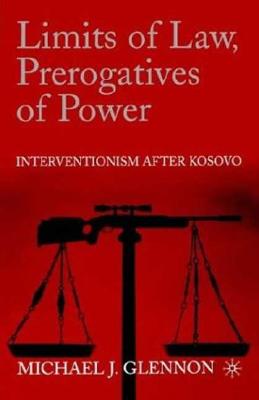 Limits of Law, Prerogatives of Power: Interventionism after Kosovo
