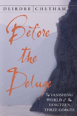 Image for BEFORE THE DELUGE: THE VANISHING WORLD OF THE YANGTZE'S THREE GORGES BEFORE THE DELUGE: THE VANISHING WORLD OF THE YANGTZE'S THREE GORGES