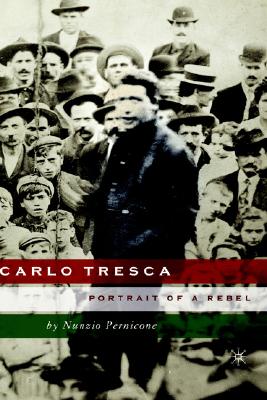 Carlo Tresca: Portrait of a Rebel (Italian and Italian American Studies)