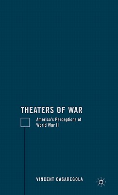 Theaters of War: Americas Perceptions of World War II