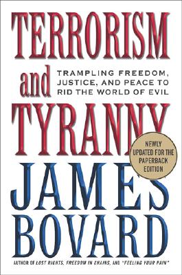 Terrorism and Tyranny: Trampling Freedom, Justice, and Peace to Rid the World of Evil