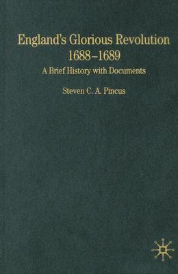 England's Glorious Revolution: 1688-1689, A Brief History With Documents (Bedford Series in History and Culture)
