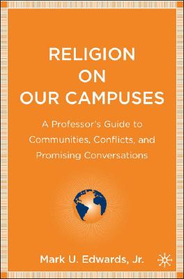 Religion on Our Campuses: A Professor's Guide to Communities, Conflicts, and Promising Conversations