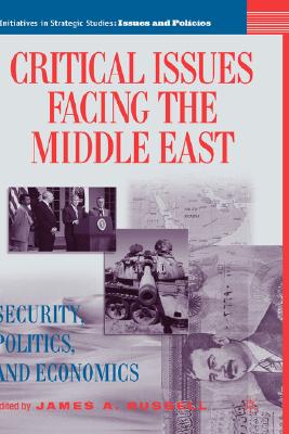 Critical Issues Facing the Middle East: Security, Politics and Economics (Initiatives in Strategic Studies: Issues and Policies)