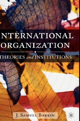 International Organization: Theories and Institutions
