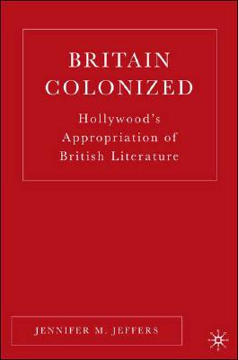 Britain Colonized: Hollywood's Appropriation of British Literature