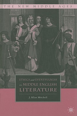 Ethics and Eventfulness in Middle English Literature (The New Middle Ages)
