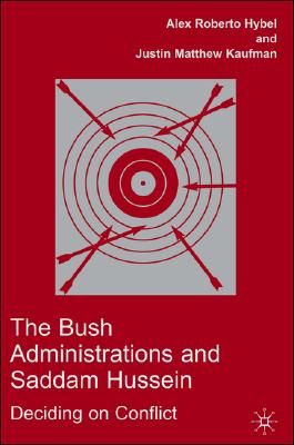 Image for The Bush Administrations and Saddam Hussein: Deciding on Conflict (Advances in Foreign Policy Analysis) The Bush Administrations and Saddam Hussein: Deciding on Conflict (Advances in Foreign Policy Analysis)