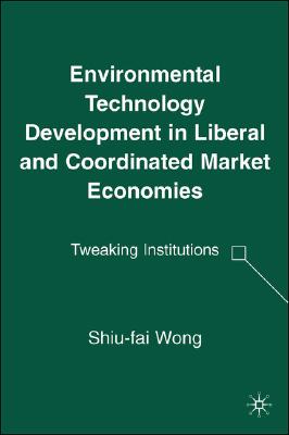 Environmental Technology Development in Liberal and Coordinated Market Economies: Tweaking Institutions