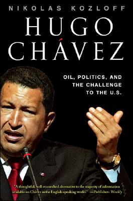 Hugo Chvez: Oil, Politics, and the Challenge to the U.S.