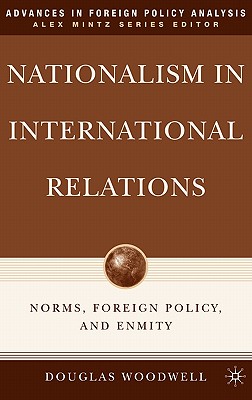 Nationalism in International Relations: Norms, Foreign Policy, and Enmity (Advances in Foreign Policy Analysis)