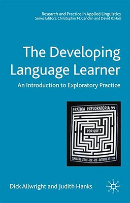 The Developing Language Learner: An Introduction to Exploratory Practice (Research and Practice in Applied Linguistics)