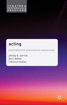 Acting: Psychophysical Phenomenon and Process (Theatre and Performance Practices, 2)