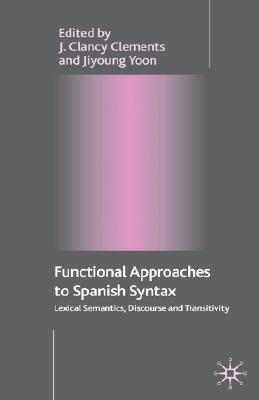 Functional Approaches to Spanish Syntax: Lexical Semantics, Discourse and Transitivity